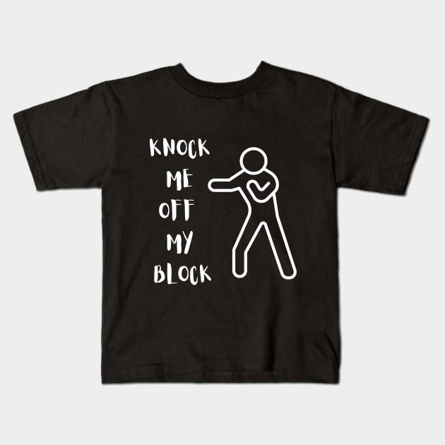 KNOCK ME OFF MY BLOCK Kids T-Shirt by Kachanan@BoonyaShop